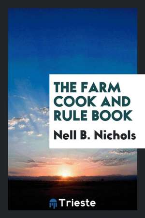 The Farm Cook and Rule Book de Nell B. Nichols