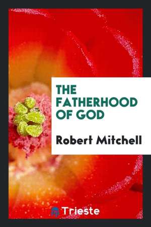 The Fatherhood of God de Robert Mitchell