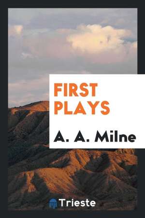 First Plays de A. A. Milne
