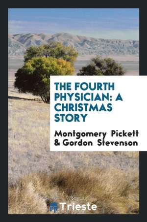 The Fourth Physician: A Christmas Story de Montgomery Pickett