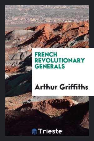 French Revolutionary Generals de Arthur Griffiths