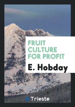 Fruit Culture for Profit de E. Hobday