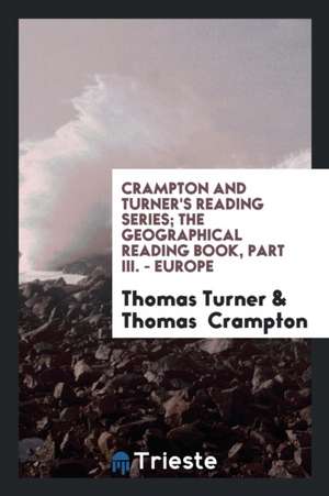 Crampton and Turner's Reading Series; The Geographical Reading Book, Part III. - Europe de Thomas Turner