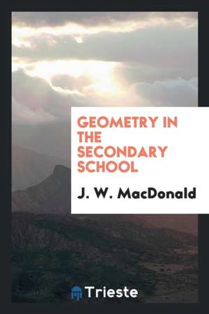 Geometry in the Secondary School de J. W. Macdonald