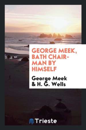 George Meek, Bath Chair-Man by Himself; de George Meek