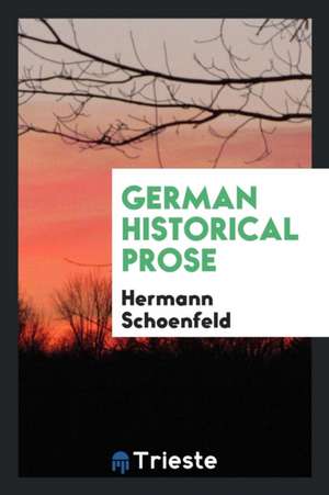 German Historical Prose de Hermann Schoenfeld