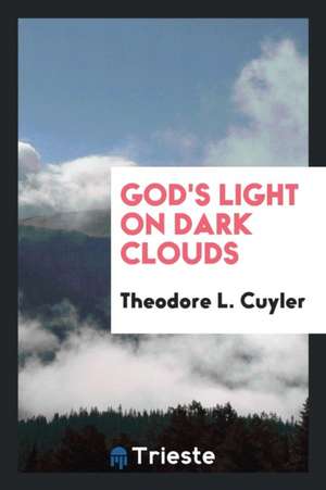 God's Light on Dark Clouds de Theodore Ledyard Cuyler