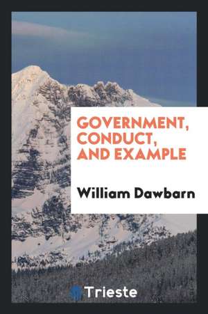 Government, Conduct, and Example de William Dawbarn