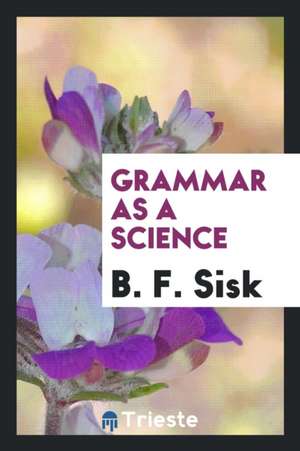 Grammar as a Science de B. F. Sisk