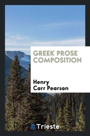 Greek Prose Composition de Henry Carr Pearson