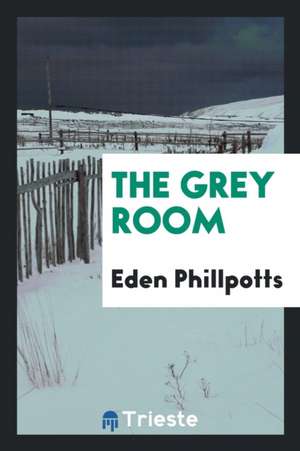 The Grey Room de Eden Phillpotts