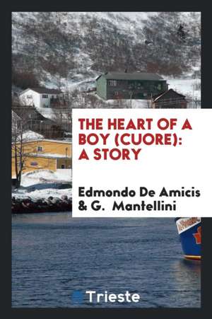 The Heart of a Boy = Cuore: A Story de Edmondo de Amicis