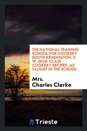 High-Class Cookery Recipes de Mrs Charles Clarke