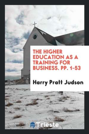 The Higher Education as a Training for Business de Harry Pratt Judson