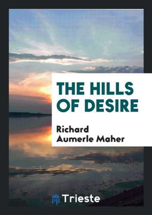 The Hills of Desire de Richard Aumerle Maher