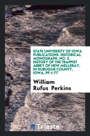 History of the Trappist Abbey of New Melleray, Dubuque County, Iowa de William Rufus Perkins