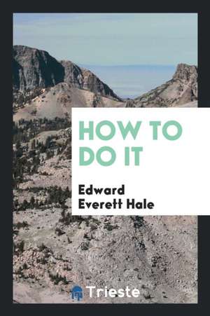 How to Do It de Edward Everett Hale