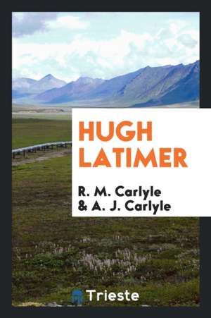 Hugh Latimer de R. M. Carlyle
