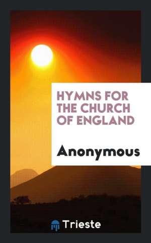 Hymns for the Church of England de Anonymous