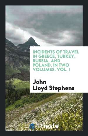 Incidents of Travel in Greece, Turkey, Russia, and Poland de John Lloyd Stephens