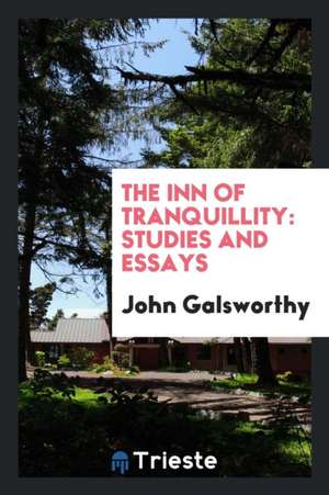 The Inn of Tranquillity: Studies and Essays de John Galsworthy