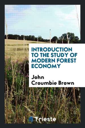 Introduction to the Study of Modern Forest Economy de John Croumbie Brown