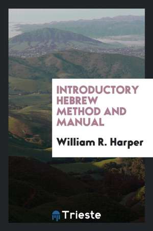 Introductory Hebrew Method and Manual de William R. Harper