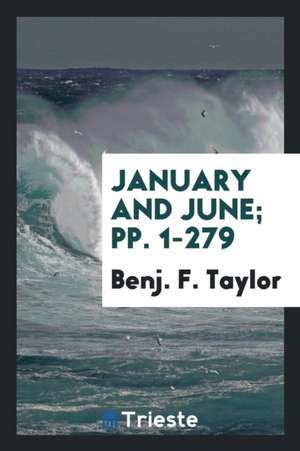 January & June: Being Out-Door Thinkings, & Fire-Side Musings de Benj F. Taylor