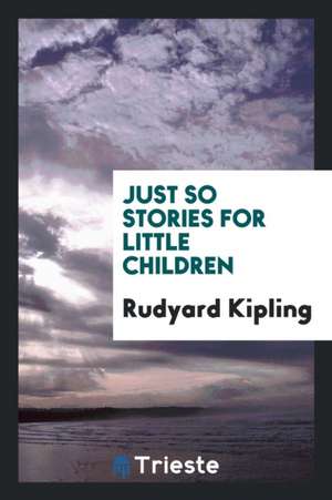 Just So Stories for Little Children. Illustrated by the Author de Rudyard Kipling