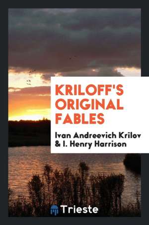 Kriloff's Original Fables, Tr. [in Verse] by I.H. Harrison de Ivan Andreevich Krilov