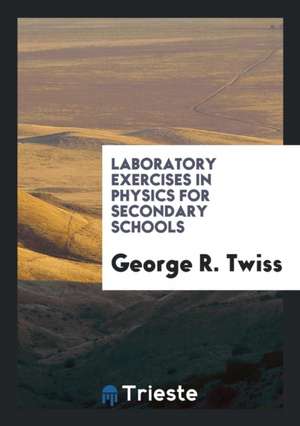 Laboratory Exercises in Physics for Secondary Schools de George R. Twiss