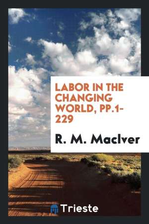 Labor in the Changing World de R. M. Maciver