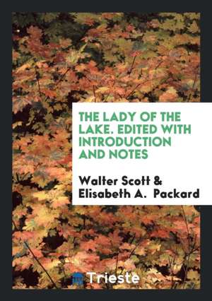 The Lady of the Lake. Edited with Introduction and Notes de Walter Scott