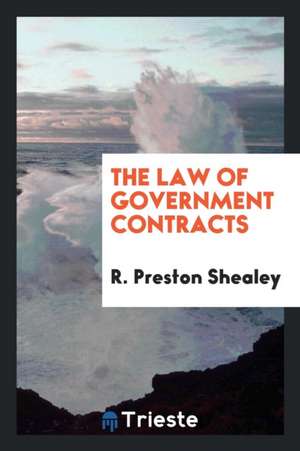 The Law of Government Contracts de R. Preston Shealey