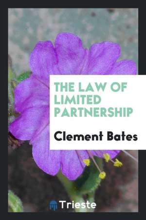 The Law of Limited Partnership de Clement Bates