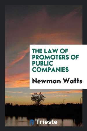 The Law of Promoters of Public Companies de Newman Watts