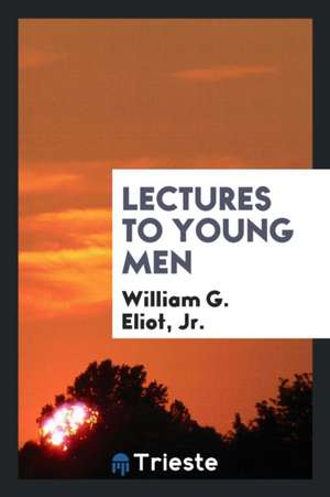 Lectures to Young Men de William Greenleaf Eliot