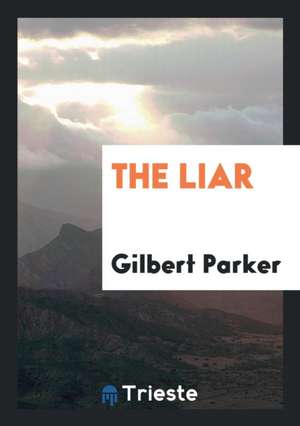 The Liar de Gilbert Parker
