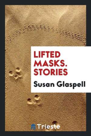 Lifted Masks de Susan Glaspell
