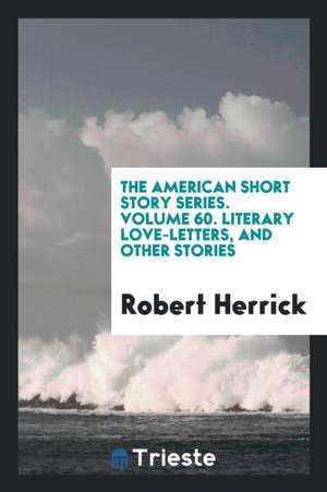 Literary Love-Letters: And Other Stories de Robert Herrick