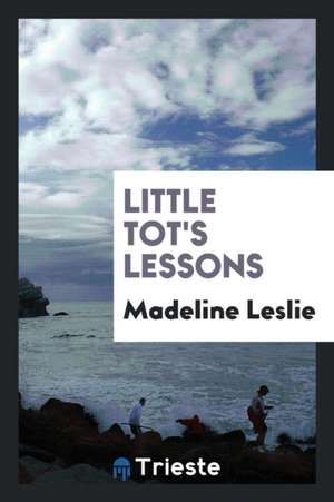 Little Tot's Lessons de Madeline Leslie