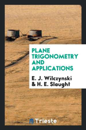 Plane Trigonometry and Applications de E. J. Wilczynski