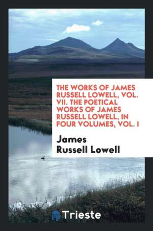 Lowell's Works, Volume 7 de James Russell Lowell