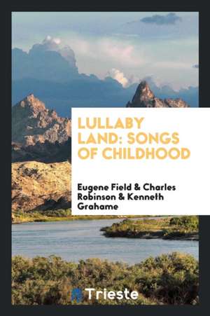 Lullaby Land: Songs of Childhood ... de Eugene Field