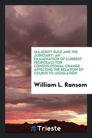 Majority Rule and the Judiciary: An Examination of Current Proposals for ... de William L. Ransom