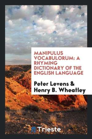 Manipulus Vocabulorum: A Rhyming Dictionary of the English Language de Peter Levens