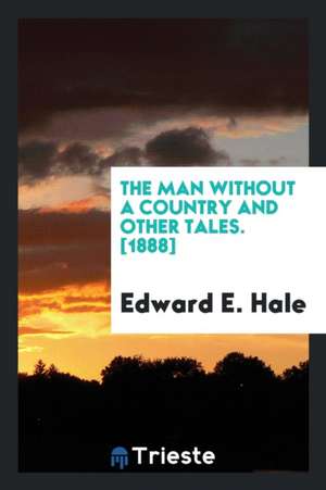 The Man Without a Country, and Other Tales de Edward E. Hale