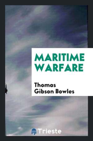 Maritime Warfare de Thomas Gibson Bowles