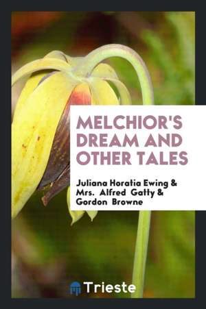 Melchior's Dream and Other Tales de Juliana Horatia Ewing