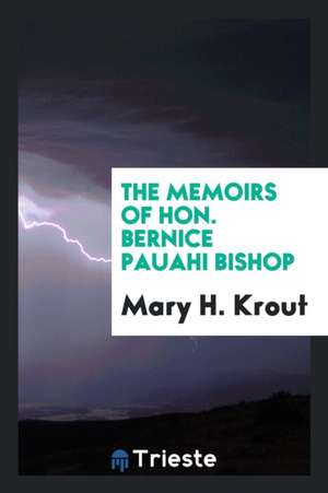 The Memoirs of Hon. Bernice Pauahi Bishop de Mary Hannah Krout